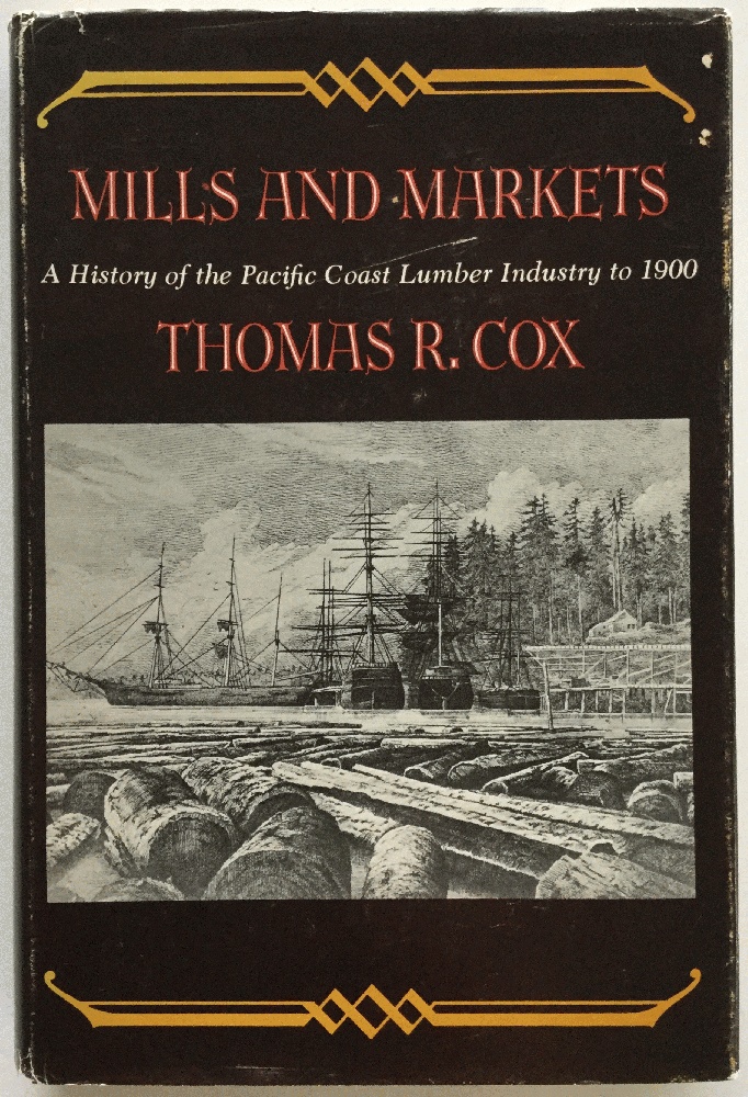 Image for Mills and Markets: A History of the Pacific Coast Lumber Industry to 1900 (Emil and Kathleen Sick Book Series in Western History and Biography)