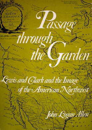 book cover: Passage Through the Garden: Lewis and Clark and the Image of the American Northwest