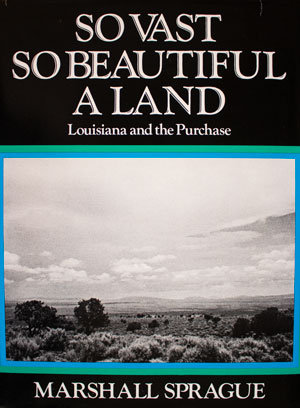 book cover: So Vast So Beautiful a Land: Louisiana and the Purchase