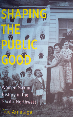 book cover: Shaping the Public Good: Women Making History in the Pacific Northwest
