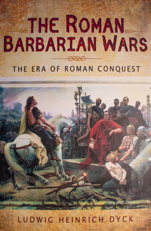 book cover: The Roman Barbarian Wars: The Era of Roman Conquest